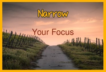 Narrow Your Focus